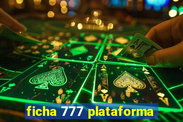 ficha 777 plataforma